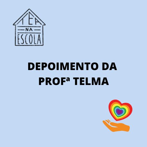 Imagem quadrada de fundo azul. Acima e à esquerda está a logo do blog. No centro está escrito em preto: Depoimento da professora Telma. Embaixo e à direita está uma ilustração de uma mão segurando um coração colorido.