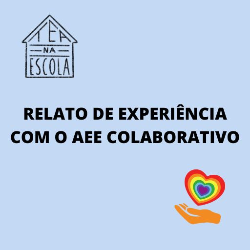 Imagem quadrada de fundo azul. Acima e à esquerda está a logo do blog. No centro está escrito em preto: Relato de experiência com o AEE colaborativo. Embaixo e à direita está uma ilustração de uma mão segurando um coração colorido.